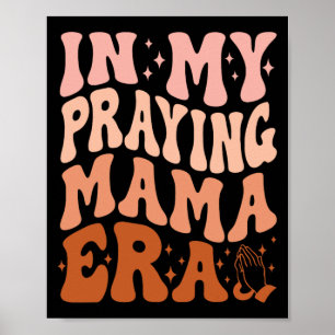 Poster À l'ère de ma mère priante Prière Mères chrétienne
