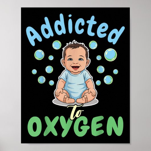Poster Accro à l'oxygène bébé citation drôle de bulles ca (Devant)