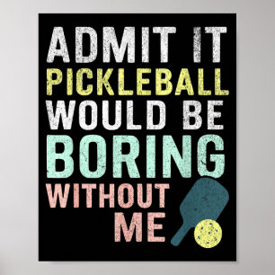 Poster Admettez-le, le pickleball serait ennuyeux sans mo