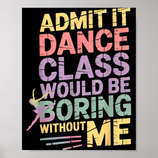 Poster Admit It Dance Cl Would Be Boring Without Me Funny (Devant)