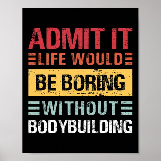 Poster Admit It Life Is Boring Without Bodybuilding Retro (Devant)