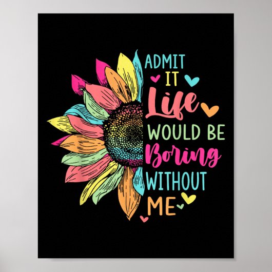 Poster Admit It Life Would Be Boring Without Me Funny Say (Devant)