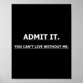 Poster Admit It You Can't Live Without Me Funny Quotes Te (Devant)