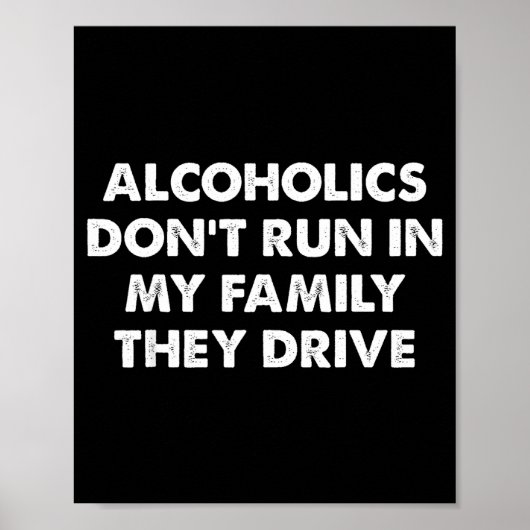 Poster Alcoholics Don't Run In My Family They Drive  (Devant)