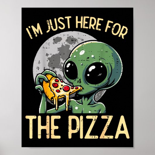 Poster Alien Im Just Here For Zza Funny Food Snack Women (Devant)