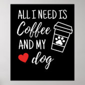 Poster All I Need Is Coffee And My Dog (Devant)