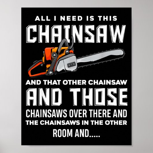 Poster All I Need Is This Chainsaw Funny Logger Chainsaws (Devant)