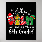 Poster All Is Calm Just Kidding 6th Grade Funny Christmas (Devant)