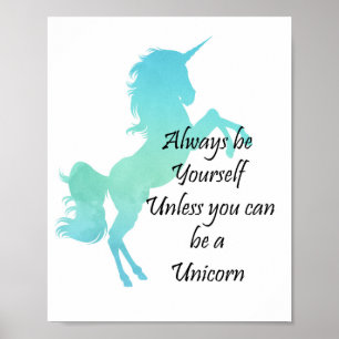 Poster Always Be Yourself Unless You Can Be A Unicorn