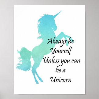 Poster Always Be Yourself Unless You Can Be A Unicorn