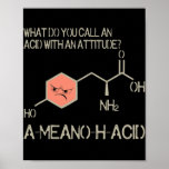 Poster Amino Acid for Women Men Humor Nerdy Chemistry<br><div class="desc">Amino Acid for Women Men Humor Nerdy Chemistry Gift. Perfect gift for your dad,  mom,  papa,  men,  women,  friend and family members on Thanksgiving Day,  Christmas Day,  Mothers Day,  Fathers Day,  4th of July,  1776 Independent day,  Veterans Day,  Halloween Day,  Patrick's Day</div>