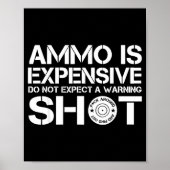 Poster Ammo Is Expensive Do Not Expect A Warning Shot (Devant)