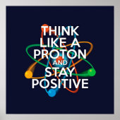 Poster Amusez-vous PENSEZ COMME UN PROTON ET RESTEZ POSIT (Devant)