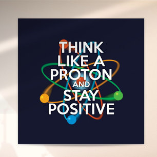 Poster Amusez-vous PENSEZ COMME UN PROTON ET RESTEZ POSIT