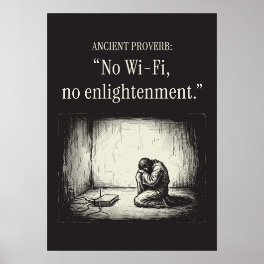 Poster Ancient proverb: “No Wi-Fi, no enlightenment.” (Devant)