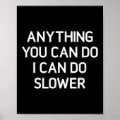 Poster Anything You Can Do I Can Do Slower, Funny, Jokes, (Devant)