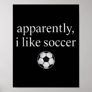 Poster Apparemment, J'Aime Le Soccer Drôle Soccer Saison
