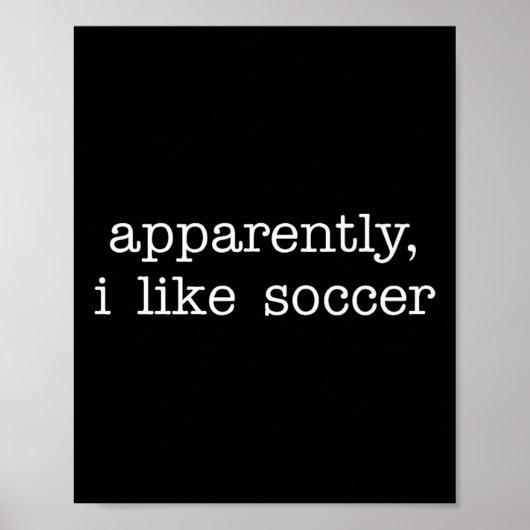 Poster Apparently I Like Soccer Quote For Fun Everyday Ex (Devant)