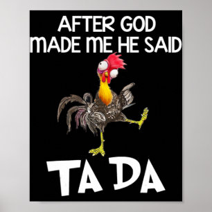Poster Après Que Dieu M'Ait Fait, Il A Dit Ta Da Chicken 