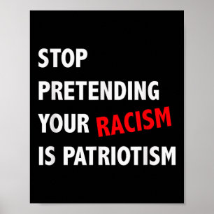 Poster Arrêtez de prétendre que votre racisme est patriot