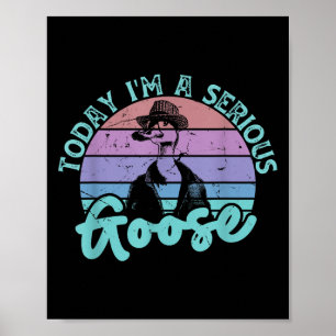 Poster Aujourd'Hui Je Suis Une Oie Sérieuse Drôle Citatio