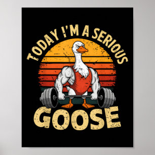 Poster Aujourd'hui Je Suis Une Oie Sérieuse Drôle Gym Mus