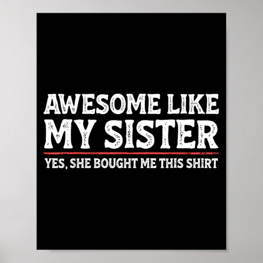 Poster Awesome Like My Sister Sarcastic Funny Brother  (Devant)
