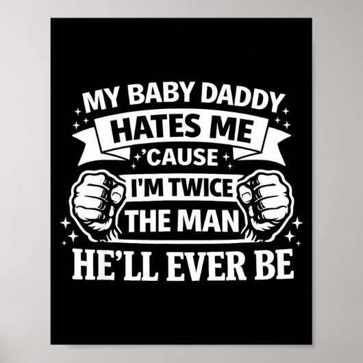 Poster Baby daddy hates cause twice the man be (Devant)