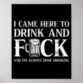 Poster Back I Came Here To Drink And Fck I'm Almost Done  (Devant)