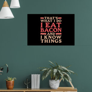 Poster Bacon Thats Ce que je fais Je mange Bacon et je sa