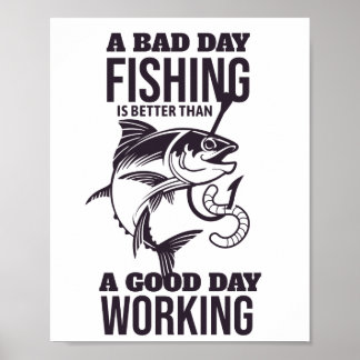 Poster Bad day fishing is better than a good day working