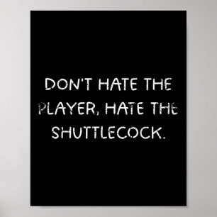 Poster Badminton Humour_ Ne Déteste Pas Le Joueur, Haine