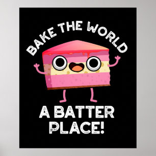 Poster Bake The World A Batter Place Cake Pun Dark BG