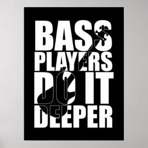 Poster Bass players do it deeper