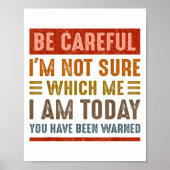 Poster Be Careful I'm Not Sure Which Me I Am Today Funny (Devant)