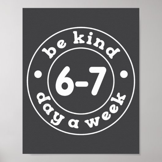 Poster Be Kind 6-7 Days A Week 67 Meme Six Seven Funny  (Devant)