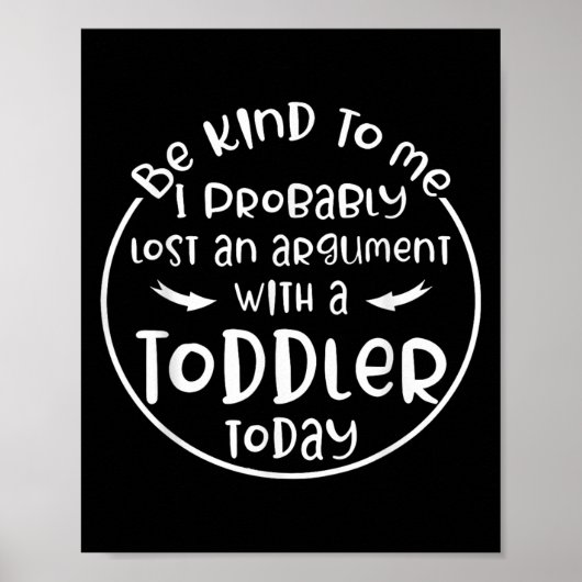 Poster Be Kind To Me I Probably Lost An Argument With A T (Devant)