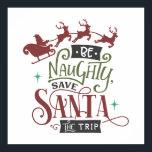 Poster Be Naughty Save Santa The Trip Funny Christmas<br><div class="desc">Ajoutez un peu de désordre à votre décor de vacances avec l'affiche Be Naughty Save Père Noël The Trip Funny Christmas. Cette affiche hilarante embrasse l'humour de Noël avec sa légende intelligente et ses citations drôles. Avec Père Noël, son traîneau et son renne espiègle, c'est l'ajout parfait à votre espace...</div>