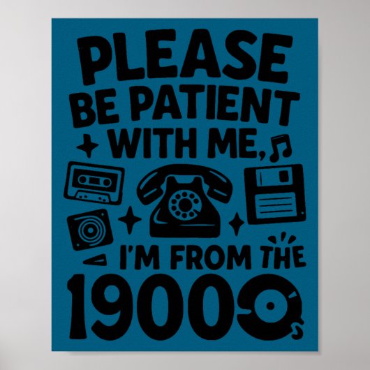 Poster Be Patient Im From The 1900s Funny  (Devant)
