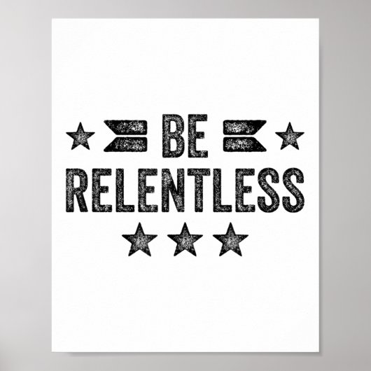 Poster Be Relentless Insrational Motivational Never Giver (Devant)