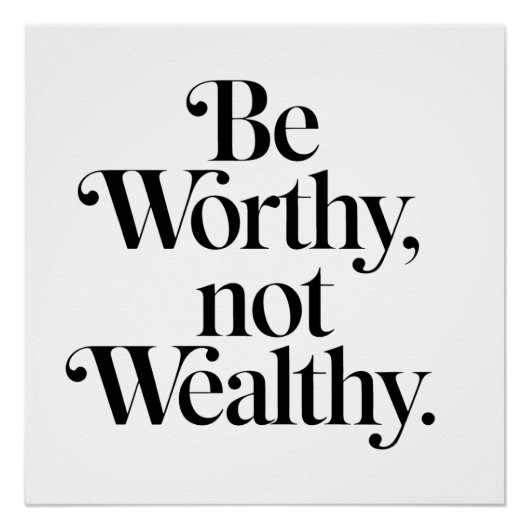 Poster "Be Worthy, not Wealthy" - Typographie motivation (Devant)
