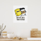 Poster Beurre Tard Que Jamais Drôle Pun Alimentaire (Cuisine)