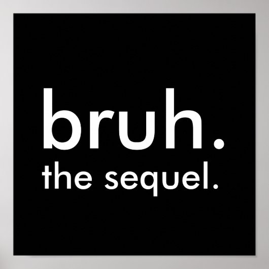 Poster Black & White Funny Citation bruh. la suite. (Devant)