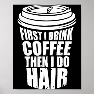 Poster Boire d'abord du café puis coiffeur cheveux