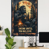 Poster Boire Jusqu'À Ce Que Vous Croyez Bigfoot Sasquatch (Bureau à domicile)