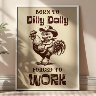 Poster Born To Dilly Dally Forced to Work Funny Frog Meme