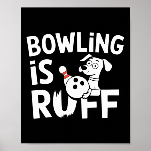 Poster Bowling Is Ruff - Drôle Chien Et Humour De Bowling (Devant)