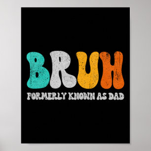 Poster Bruh Anciennement Connu Comme Papa Dada New Daddy