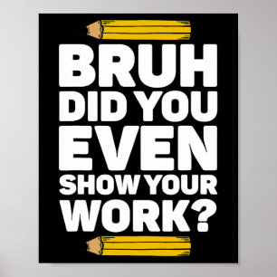 Poster Bruh Avez-Vous Même Montré Votre Travail Pi Day Ma