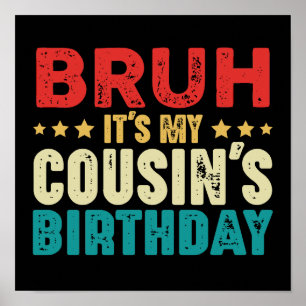 Poster Bruh c'est l'anniversaire de mon cousin T-shirt vi